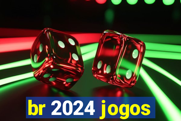 br 2024 jogos